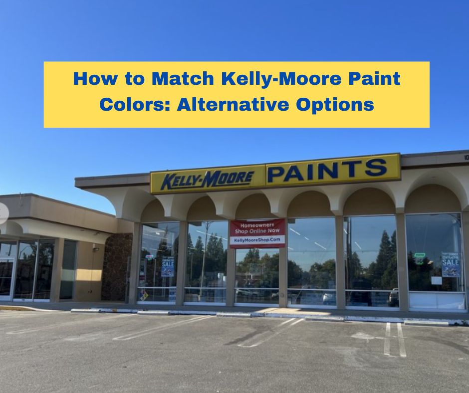 How To Match Kelly Moore Paint Colors